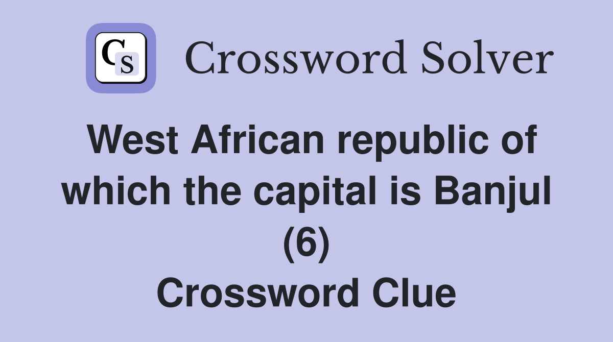 West African republic of which the capital is Banjul (6) Crossword